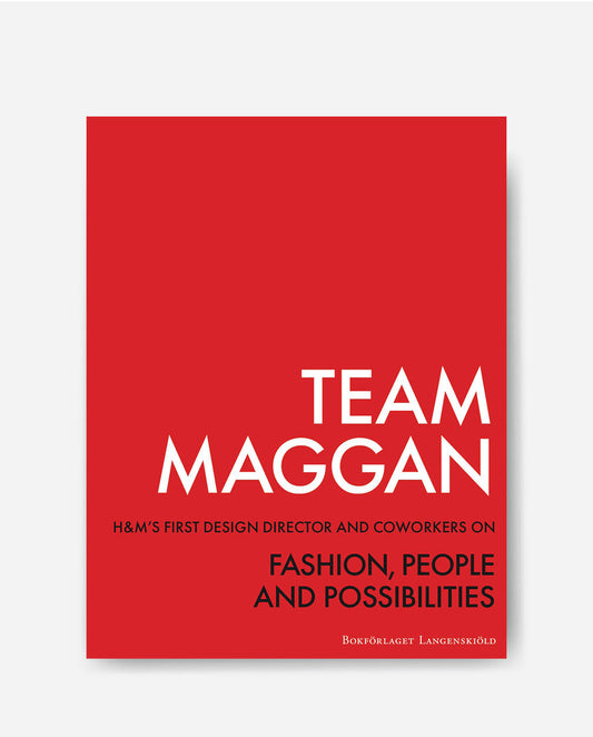TEAM MAGGAN – H&M's first design director and coworkers on fashion, people and possibilities