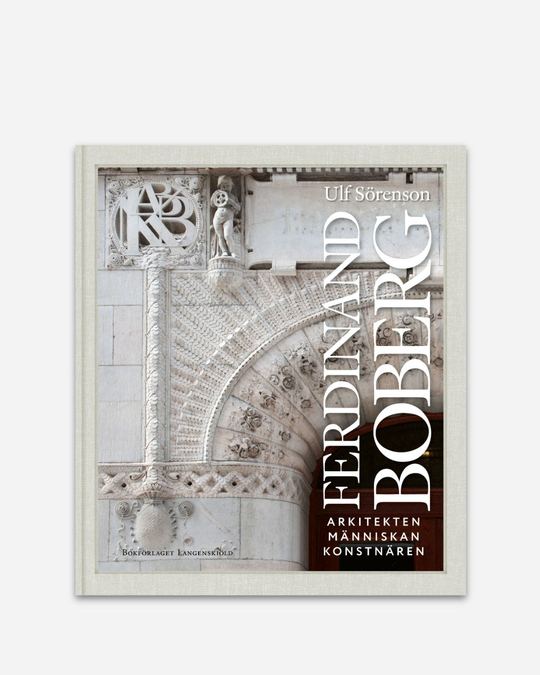 Ferdinand Boberg : Arkitekten – Människan – Konstnären