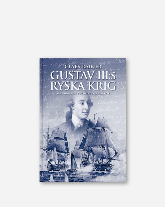 Gustav III:s ryska krig : När tidens brev och dagböcker berättar