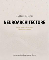 Neuroarchitecture: From Brain Biology to Design Alchemy