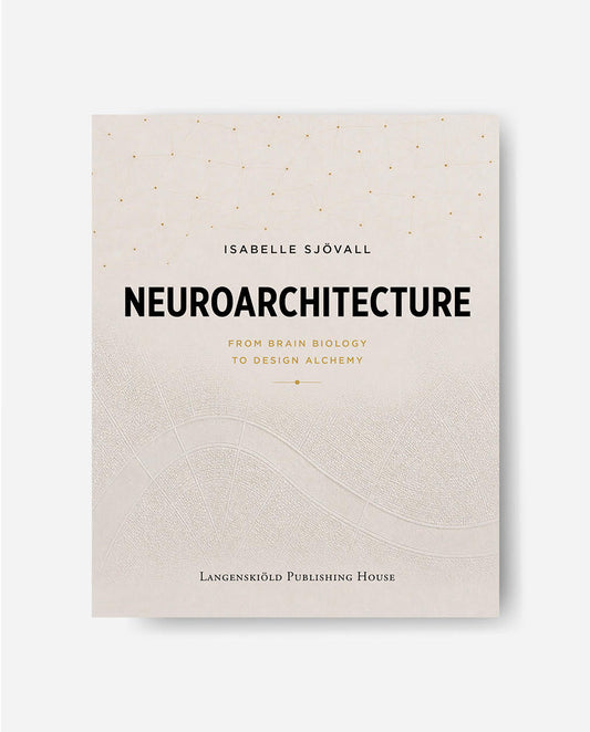 Neuroarchitecture: From Brain Biology to Design Alchemy