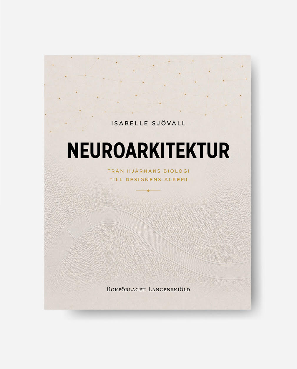 Neuroarkitektur: från hjärnans biologi till designens alkemi