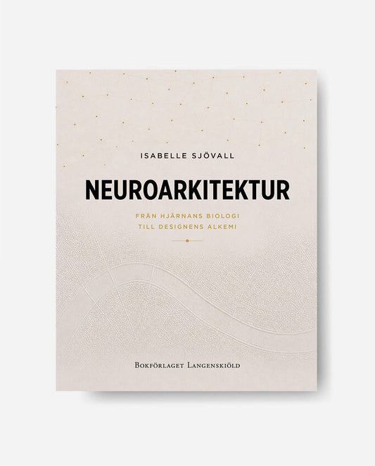 Neuroarkitektur: från hjärnans biologi till designens alkemi